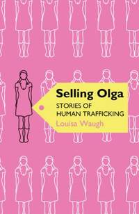 Selling Olga : Stories of Human Trafficking and Resistance