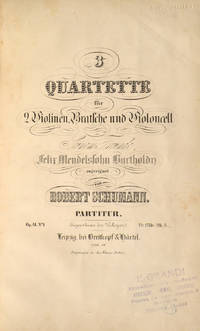 [Op. 41, no. 1]. 3 Quartette für 2 Violinen, Bratsche und Violoncell Seinem Freunde Felix Mendelssohn Bartholdy zugeeignet... Partitur. Op. 41 No. 1... Pr. 1 Thlr. - Mk. 3. [Full score]