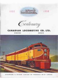 CENTENARY Canadian Locomotive Co. Ltd., Kingston, Ontario, 1850 - 1950 - Beginning a second...