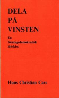 Dela på vinsten. En företagsdemokratisk idéskiss.
