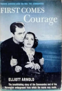 First Comes Courage (The Commandos) by Arnold, Elliott - 1943