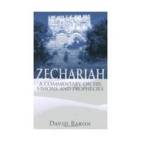 Zechariah: A Commentary on His Visions and His Prophecies