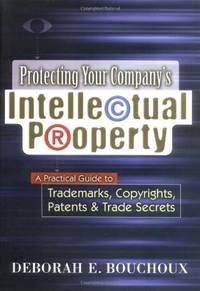 Protecting Your Company's Intellectual Property: A Practical Guide to Trademarks, Copyrights,...