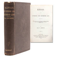 Kansas; its Interior and Exterior Life. Including A Full View of its Settlement, Political History, Social Life, Climate, Soil, Productions, Scenery, etc. by Robinson, Sara T. L - 1856