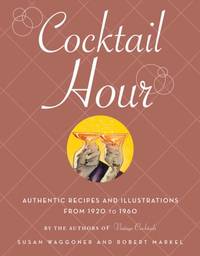 Cocktail Hour:Authentic Recipes and Illustrations from 1920 to 19: Authentic Recipes and...