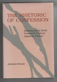 The Rhetoric of Confession Shishosetsu in Early Twentieth-Century Japanese  Fiction