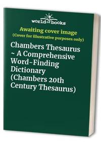 Chambers Thesaurus ~ A Comprehensive Word-Finding Dictionary (Chambers 20th Century Thesaurus)