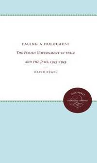 cover of Facing a Holocaust : The Polish Government-In-exile and the Jews, 1943-1945