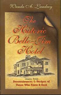 cover of The Historic Belle-Jim Hotel Jasper, Texas: Remembrances and Recipes of Those Who Knew It Best