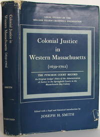 image of Colonial Justice In Western Massachusetts 1639-1702: The Pynchon Court Record An Original Judges' Diary Of The Administration Of Justice In The Springfield Courts In The Massachusetts Bay Colony