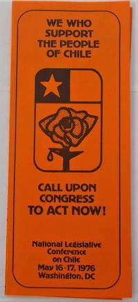 WE WHO SUPPORT THE PEOPLE OF CHILE - CALL UPON CONGRESS TO ACT NOW! - National Legislative Conference on Chile - May 16-17, 1976 - Washington D.C. (Brochure)