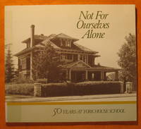 Not For Ourselves Alone: Fifty Years at York House School 1932-1982 by Meredith Yearsley - Paperback - 1983 - from Pistil Books Online (SKU: 143765)