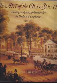 Art of the Old South: Painting Sculpture Architecture and the Products of Craftsman, 1560-1860