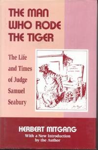 The Man Who Rode the Tiger: The Life and Times of Judge Samuel Seabury by Herbert Mitgang