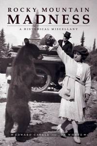 Rocky Mountain Madness : A Historical Miscellany