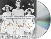 Jackie, Janet & Lee: The Secret Lives of Janet Auchincloss and Her Daughters Jacqueline...
