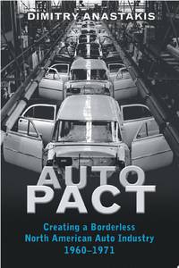 Auto Pact Creating a Borderless North American Auto Industry, 1960-1971.