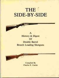 image of The Side-By-Side: a History & Digest of Double Barrel Breech Loading Shotguns.