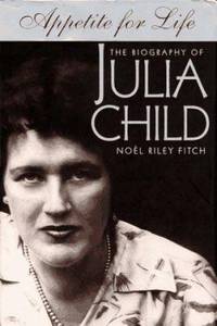 Appetite for Life : The Biography of Julia Child