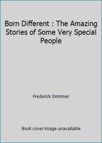 Born Different : The Amazing Stories of Some Very Special People