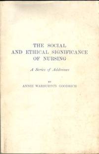 The Social And Ethical Significance Of Nursing: A Series Of Addresses