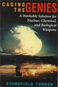 Caging The Genies A Workable Solution For Nuclear, Chemical, And Biological Weapons