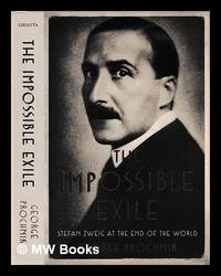 The impossible exile : Stefan Zweig at the end of the world / George Prochnik