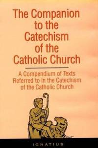 Companion to the Catechism of the Catholic Church : A Complete Book of References
