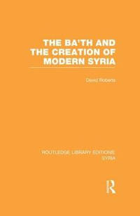 The Ba'th and the Creation of Modern Syria