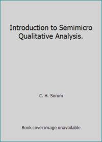 Introduction to Semimicro Qualitative Analysis. by C. H. Sorum - 1961