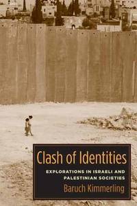 Clash of Identities: Explorations in Israeli and Palestinian Societies