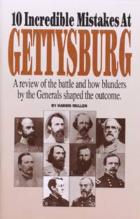 10 Incredible Mistakes at Gettysburg: a Review of the Battle and How Blunders by the Generals Shaped the Outcome by Harris Mullen - Paperback - February 2004 - from Firefly Bookstore LLC (SKU: 116477)