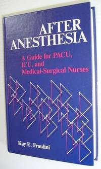 After Anesthesia - A Guide for PACU, ICU, and Medical-Surgical Nurses by Fraulini, Kay E - 1987