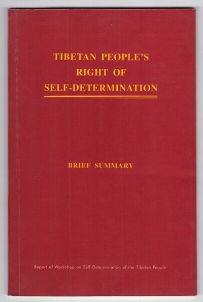 Tibetan People's Right of Self-Determination. Brief summary: report of the workshop on self-determination of the Tibetan people: legitimacy of Tibet's case 1994/1996, India