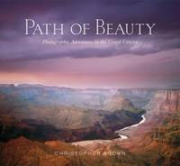 Path of Beauty : Photographic Adventures in the Grand Canyon