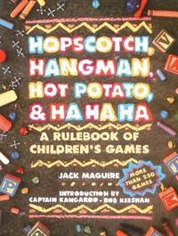 Hopscotch, Hangman, Hot Potato, and Ha Ha Ha : A Rulebook of Children's Games