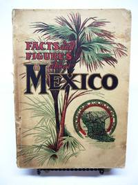 FACTS AND FIGURES ABOUT MEXICO AND HER GREAT RAILROAD SYSTEM: 5th Edition