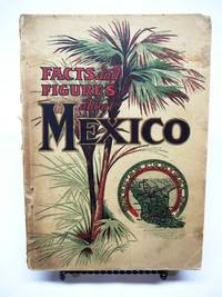 FACTS AND FIGURES ABOUT MEXICO AND HER GREAT RAILROAD SYSTEM: 5th Edition - 