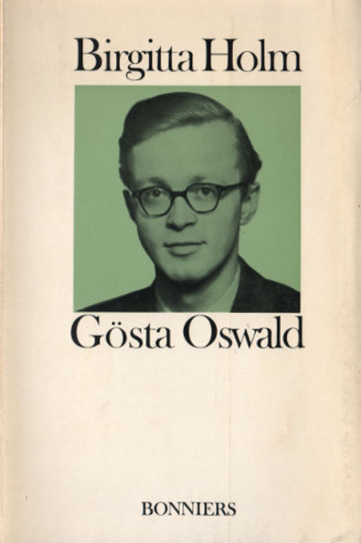 GÖSTA OSWALD. Hans liv och verk och hans…