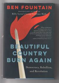 Beautiful Country Burn Again. Democracy, Rebellion and Revolution by FOUNTAIN, Ben - 2018