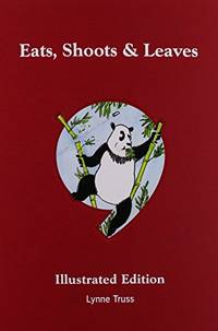 image of Eats, Shoots & Leaves: The Zero Tolerance Approach to Punctuation: Illustrated Edition
