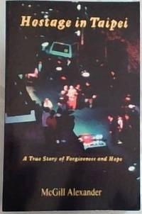 Hostage in Taipei : A True Story of Forgiveness and Hope