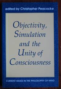 Objectivity, Simulation and the Unity of Consciousness: Current Issues in the Philosophy of Mind