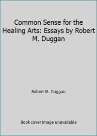 Common Sense for the Healing Arts: Essays