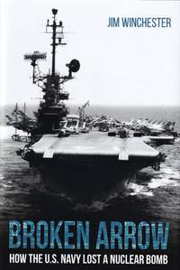 Broken Arrow: How the U.S. Navy Lost a Nuclear Bomb