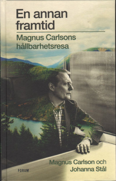 EN ANNA FRAMTID. Magnus Carlsons hållbarhetsresa.