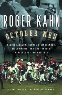 October Men : Reggie Jackson, George Steinbrenner, Billy Martin, and the Yankees&#039; Miraculous Finish in 1978 by Roger Kahn - 2003