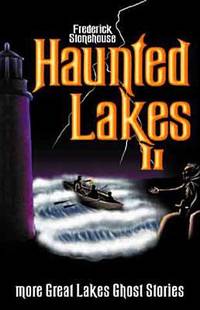 Haunted Lakes II : More Great Lakes Ghost Stories by Frederick Stonehouse - 2000