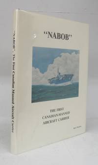 Nabob:&quot; The First Canadian-Manned Aircraft Carrier by WARRILOW, Betty - 1989