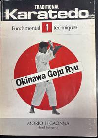 Traditional Karate-Do: Okinawa Goju Ryu, Vol. 1: The Fundamental Techniques